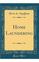 Home Laundering (Classic Reprint)