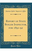 Report of State Boiler Inspector, for 1891-92 (Classic Reprint)