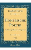 Homerische Poetik, Vol. 1: Das Homerproblem in Der Gegenwart (Classic Reprint)