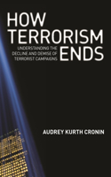 How Terrorism Ends: Understanding the Decline and Demise of Terrorist Campaigns