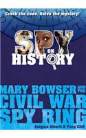 Spy on History: Mary Bowser and the Civil War Spy Ring