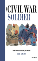 The Civil War Soldier: Includes Over 700 Key Weapons, Uniforms, & Insignia