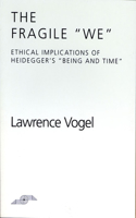 The Fragile We: Ethical Implications of Heidegger's Being and Time(Studies in Phenomenology and Existential Philosophy)
