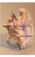 I Will Sing For You Like A Shell