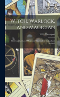 Witch, Warlock, and Magician; Historical Sketches of Magic and Witchcraft in England and Scotland