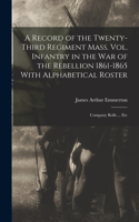 A Record of the Twenty-Third Regiment Mass. Vol. Infantry in the War of the Rebellion 1861-1865 With Alphabetical Roster