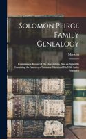 Solomon Peirce Family Genealogy; Containing a Record of his Descendants, Also an Appendix Containing the Ancestry of Solomon Peirce and his Wife Amity Fessenden