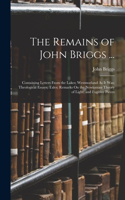 Remains of John Briggs ...: Containing Letters From the Lakes; Westmorland As It Was; Theological Essays; Tales; Remarks On the Newtonian Theory of Light; and Fugitive Pieces