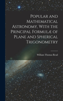 Popular and Mathematical Astronomy, With the Principal Formulæ of Plane and Spherical Trigonometry