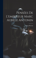 Pensées De L'empereur Marc Aurèle Antonin