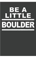 Be A Little Boulder