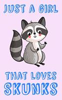 Just A Girl That Loves Skunks