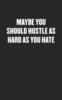 Maybe You Should Hustle as Hard as You Hate