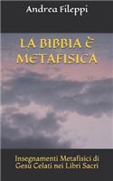 Bibbia È Metafisica: Insegnamenti Metafisici di Gesù Celati nei Libri Sacri