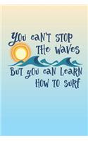 You Can't Stop The Waves But You Can Learn How To Surf