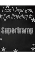 I can't hear you, I'm listening to Supertramp creative writing lined notebook