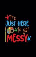 I�m Just Here To Get Messy