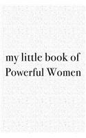 My Little Book of Powerful Women: A 6x9 Inch Matte Softcover Journal Notebook with 120 Blank Lined Pages and an Uplifting Funny Cover Slogan