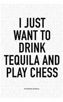 I Just Want to Drink Tequila and Play Chess: A 6x9 Inch Matte Softcover Diary Notebook with 120 Blank Lined Pages and a Funny Sports and Strategy Board Gaming Cover Slogan