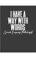 I Have a Way with Words Speech Language Pathologist