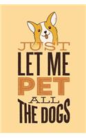 Just Let Me Pet All The Dogs: Cute Corgi Journal Print Matte Finish 6x9in 120 Pages Standard Lined Black And White Paper Gift Notebook