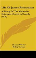 Life Of James Richardson: A Bishop Of The Methodist Episcopal Church In Canada (1876)