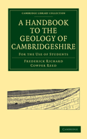 A Handbook to the Geology of Cambridgeshire: For the Use of Students(Cambridge Library Collection - Cambridge)