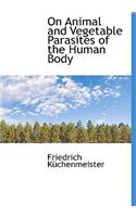 On Animal and Vegetable Parasites of the Human Body