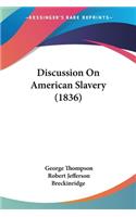 Discussion On American Slavery (1836)