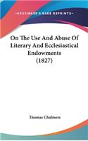 On The Use And Abuse Of Literary And Ecclesiastical Endowments (1827)