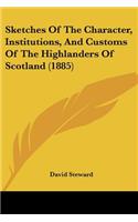 Sketches of the Character, Institutions, and Customs of the Highlanders of Scotland (1885)