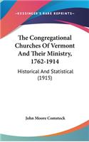 The Congregational Churches Of Vermont And Their Ministry, 1762-1914