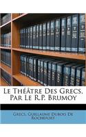 Le Théâtre Des Grecs, Par Le R.P. Brumoy