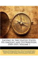 Income in the United States, Its Amount and Distribution, 1909-1919, Volume 1