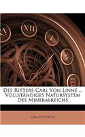 Des Ritters Carl Von Linn ... Vollstndiges Natursystem Des Mineralreichs: (German)