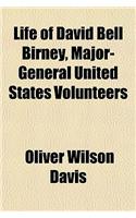 Life of David Bell Birney, Major-General United States Volunteers