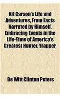 Kit Carson's Life and Adventures, from Facts Narrated by Himself, Embracing Events in the Life-Time of America's Greatest Hunter, Trapper,
