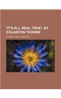 'It's All Real True', by Eglanton Thorne