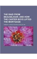 The Raid from Beausejour; And How the Carter Boys Lifted the Mortgage: And How the Carter Boys Lifted the Mortgage