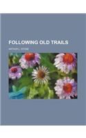 Following Old Trails