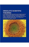 Obsolete Scientific Theories: Plum Pudding Model, Recapitulation Theory, Hollow Earth, Phlogiston Theory, Flat Earth, Geocentric Model