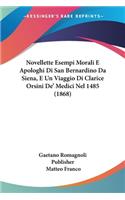 Novellette Esempi Morali E Apologhi Di San Bernardino Da Siena, E Un Viaggio Di Clarice Orsini De' Medici Nel 1485 (1868)