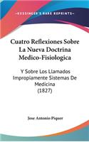 Cuatro Reflexiones Sobre La Nueva Doctrina Medico-Fisiologica