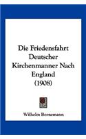 Die Friedensfahrt Deutscher Kirchenmanner Nach England (1908)