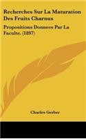 Recherches Sur La Maturation Des Fruits Charnus: Propositions Donnees Par La Faculte. (1897)