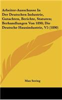 Arbeiter-Ausschusse In Der Deutschen Industrie, Gutachten, Berichte, Statuten; Berhandlungen Von 1890; Die Deutsche Hausindustrie, V5 (1890)