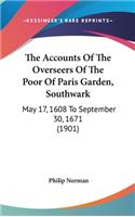 The Accounts of the Overseers of the Poor of Paris Garden, Southwark: May 17, 1608 to September 30, 1671 (1901)