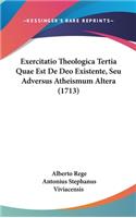 Exercitatio Theologica Tertia Quae Est de Deo Existente, Seu Adversus Atheismum Altera (1713)