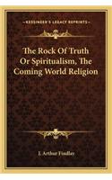 The Rock Of Truth Or Spiritualism, The Coming World Religion