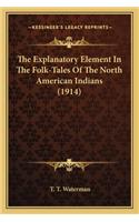 The Explanatory Element In The Folk-Tales Of The North American Indians (1914)